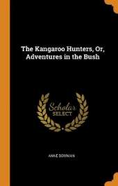 The Kangaroo Hunters, Or, Adventures in the Bush