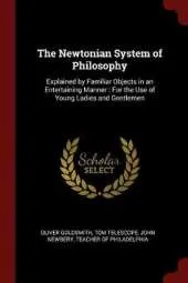 The Newtonian System of Philosophy: Explained by Familiar Objects in an Entertaining Manner: For the Use of Young Ladies and Gentlemen