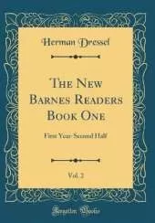 The New Barnes Readers Book One, Vol. 2: First Year-Second Half (Classic Reprint)