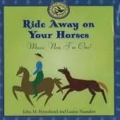 Ride Away on Your Horses: Music, Now I'm One!
