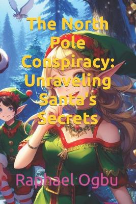 The North Pole Conspiracy: Unraveling Santa's Secrets
