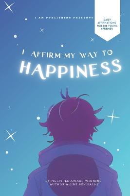 Because I AM Intelligent: I Affirm My Way To Happiness
