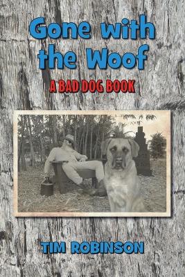 Gone With The Woof: A Bad Dog Book