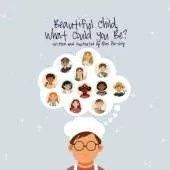 Beautiful Child, What Could You Be?