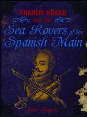 Francis Drake and the Sea Rovers of the Spanish Main