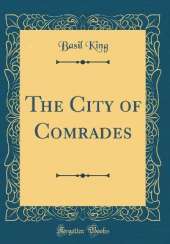 The City of Comrades (Classic Reprint)