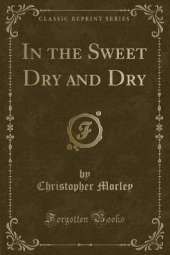 In the Sweet Dry and Dry (Classic Reprint)