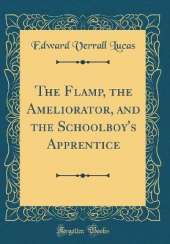 The Flamp, the Ameliorator, and the Schoolboy's Apprentice (Classic Reprint)