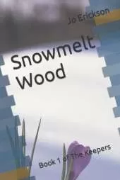 Snowmelt Wood: Book 1 of The Keepers