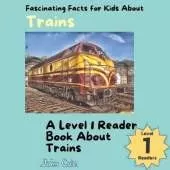 Fascinating Facts for Kids About Trains: A Level 1 Reader Book About Trains