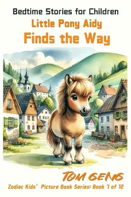 Bedtime Stories for Children: Little Pony Aidy Finds the Way: Zodiac Kids' Picture Book Series: Book 7 of 12