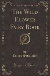 The Wild Flower Fairy Book (Classic Reprint)
