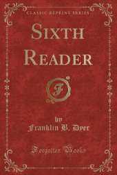 Sixth Reader (Classic Reprint)