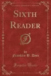 Sixth Reader (Classic Reprint)