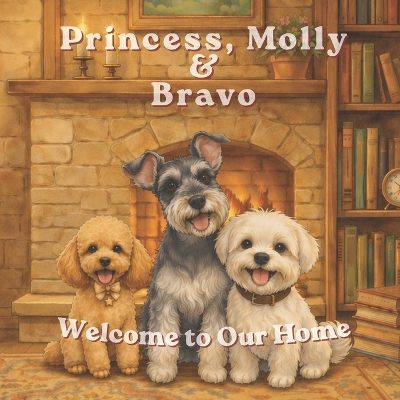 Princess, Molly & Bravo: Welcome to Our Home