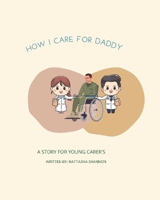 How I care for Daddy: A story for young carer's