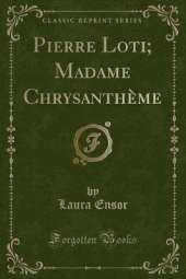 Pierre Loti; Madame Chrysanthème (Classic Reprint)