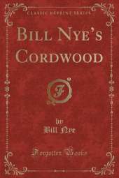 Bill Nyes Cordwood (Classic Reprint)