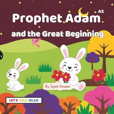 Prophet Adam AS: and the Great Beginning( Illutrated)