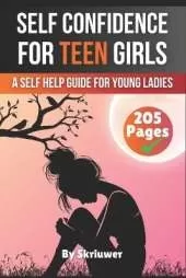 Self Confidence for Teen Girls: A Self Help Guide for Young Ladies