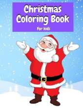 Christmas Coloring Book for Kids: 50 Christmas Coloring Pages for children Ages 2-4,4-8