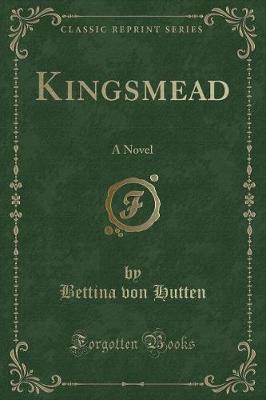 Kingsmead: A Novel (Classic Reprint)