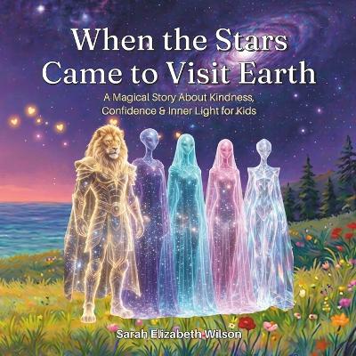 When the Stars Came to Visit Earth: A Magical Story About Kindness, Confidence & Inner Light for Kids