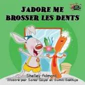 J'Adore Me Brosser Les Dents: I Love to Brush My Teeth (French Edition)