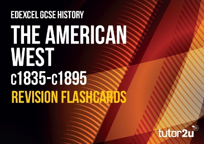 The American West c1835-c1895 Revision Flashcards for Edexcel GCSE History