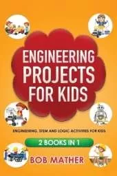 Engineering Projects for Kids 2 Books in 1: Engineering, STEM and Logic Activities for Kids (Coding for Absolute Beginners)
