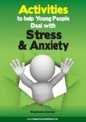 Activities to Help Young People Deal with Stress and Anxiety: Help young people gain an understanding of their anxiety and learn coping strategies