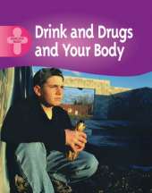 Healthy Body: Drink, Drugs and Your Body