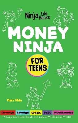 Money Ninja for Teens: A Ninja Life Hacks Guide to Financial Wisdom and Wealth