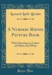 A Nursery Rhyme Picture Book: With Drawings in Colour and Black and White (Classic Reprint)