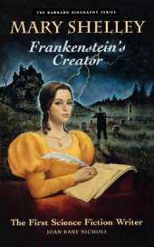 Mary Shelley : Frankenstein's Creator: Frankenstein'S Creator: the First Science Fiction Writer