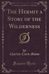The Hermit a Story of the Wilderness (Classic Reprint)