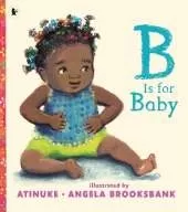 B Is for Baby: A perfect gift for new babies, new-time parents, and toddlers age 2+ learning their first words.