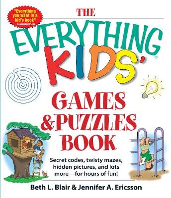 The Everything Kids' Games & Puzzles Book: Secret Codes, Twisty Mazes, Hidden Pictures, and Lots More - For Hours of Fun!