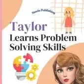 Taylor Learns Problem Solving Skills: Perfect for Fans of Taylor Swift Children's Book Teaching Life Lessons and Skills