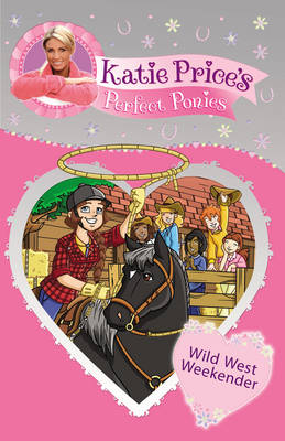 Katie Price's Perfect Ponies: Wild West Weekend: Book 12