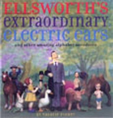 Ellsworth's Extraordinary Electric Ears: And Other Amazing Alphabet Anecdotes