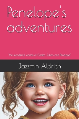 Penelope's adventures: "the wonderful worlds of Caden, Julian and Penelope"