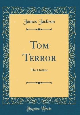 Tom Terror: The Outlaw (Classic Reprint)