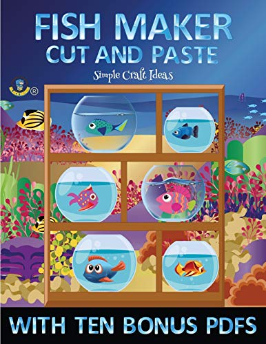 Simple Craft Ideas (Fish Maker): Create your own fish by cutting and pasting the contents of this book. This book is designed to improve hand-eye coordination, develop fine and gross motor control, develop visuo-spatial skills, and to help children sustai