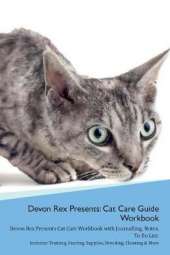Devon Rex Presents: Cat Care Guide Workbook Devon Rex Presents Cat Care Workbook with Journalling, Notes, To Do List. Includes: Training, Feeding, Supplies, Breeding, Cleaning & More Volume 1