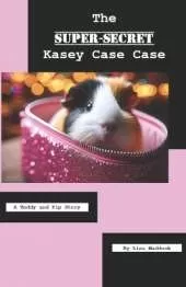 The Super-Secret Kasey Case Case: A Teddy and Pip Story