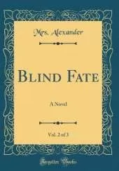 Blind Fate, Vol. 2 of 3: A Novel (Classic Reprint)