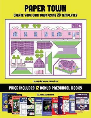 Learning Books for 4 Year Olds (Paper Town - Create Your Own Town Using 20 Templates): 20 Full-Color Kindergarten Cut and Paste Activity Sheets Designed to Create Your Own Paper Houses. the Price of This Book Includes 12 Printable PDF Kindergarten Workboo