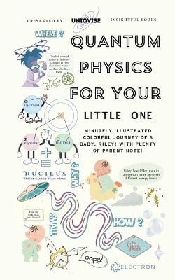Quantum Physics For Your Little One: Minutely Illustrated Colorful Journey Of Riley, With Proper Parent Note!