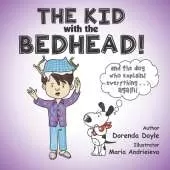 THE KID with the BEDHEAD!: and THE DOG Who Explains EVERYTHING ... AGAIN!